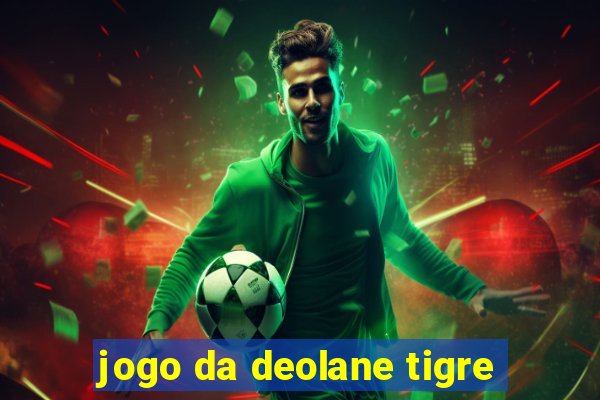 jogo da deolane tigre